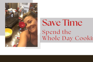 Save Time, Spend the Whole Day Cooking!