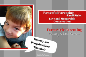 Powerful Parenting – Farm Style; Love and Memorable Conversation