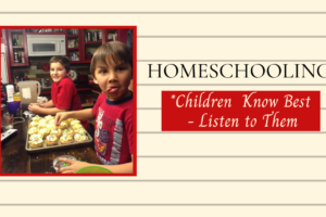 Homeschooling-Children Know Best; Listen Completely