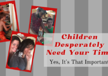 Children Desperately Need Your Time; Yes, It is that Important