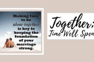 Together; Time Well Spent; Thrilling and Transformative