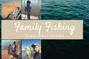 Family Fishing – Fabulous, Fail-proof Bonding