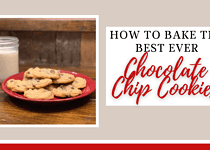How to Bake the Best Chocolate Chip Cookies Ever