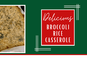 Delicious Broccoli Rice Casserole – Don’t Miss It!