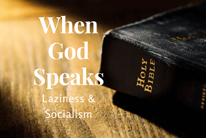 When God Speaks 5 – Laziness & Socialism