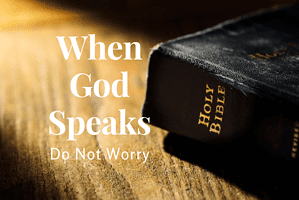 When God Speaks 6 – Do Not Worry