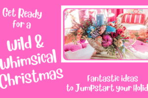 Let’s Do A Crazy, Wild, and Whimsical Christmas