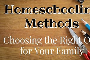 Choosing the Best Homeschooling Method for Your Family – 6 Options