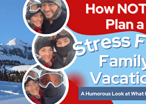 How NOT to Plan a Stress Free Family Vacation-1 Real Tip