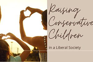 Raising Conservative Children in a Liberal Society