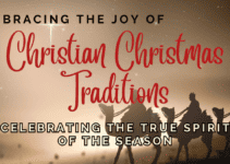 Embracing the Joy of Christian Christmas Traditions: Celebrating the True Spirit of the Season