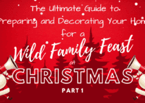 The Ultimate Guide to Preparing and Decorating Your Home for a Wild Family Feast at Christmas-Part 1