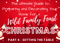 Family Feast Pt 4: Setting the Table for a Feast Fit for Royalty (or at Least Your Quirky Uncle)