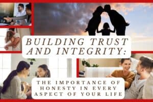 Building Trust and Integrity: The Importance of Honesty in Every Aspect of Your Life for Strong Relationships
