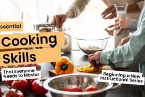 Essential Cooking Skills That Everyone Needs to Master
