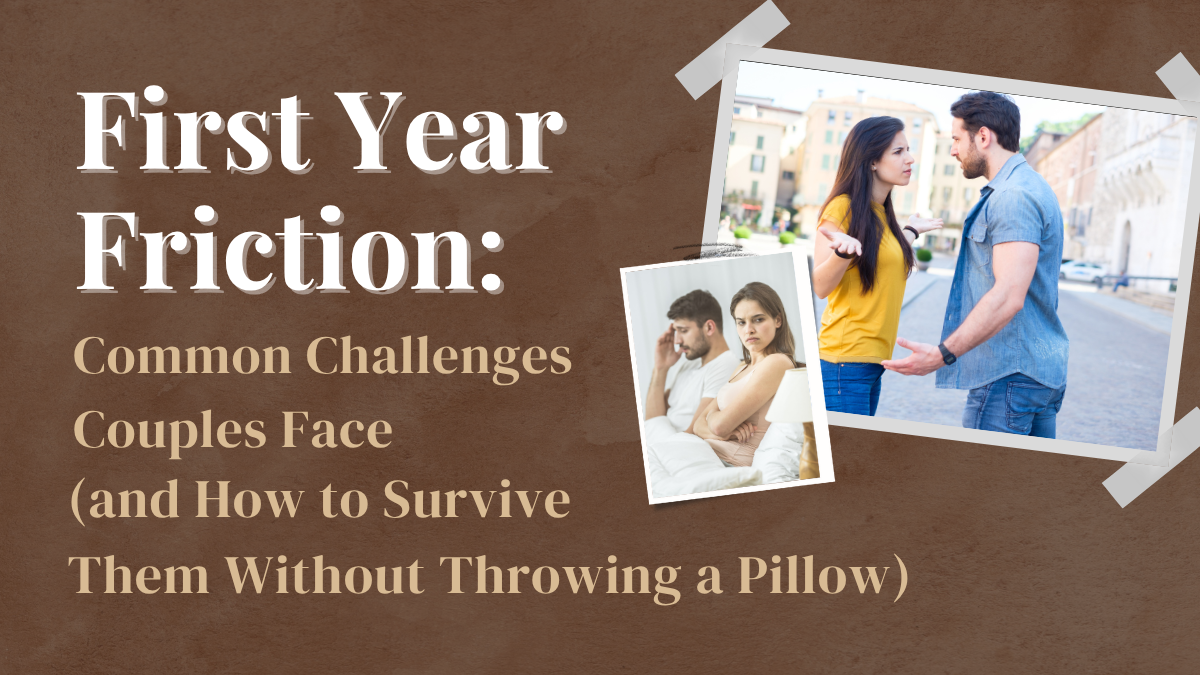 First Year Friction: Common Challenges Couples Face (and How to Survive Them Without Throwing a Pillow)
