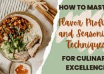 How to Master Flavor Profiles and Seasoning Techniques for Culinary Excellence