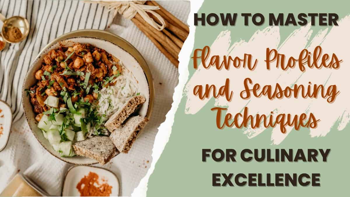 How to Master Flavor Profiles and Seasoning Techniques for Culinary Excellence