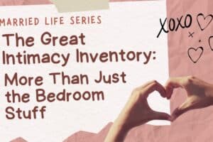 The Great Intimacy Inventory: More Than Just the Bedroom Stuff