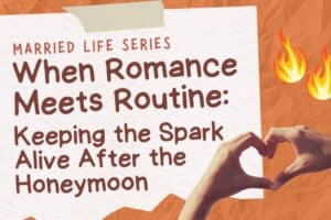 When Romance Meets Routine: Keeping the Spark Alive After the Honeymoon