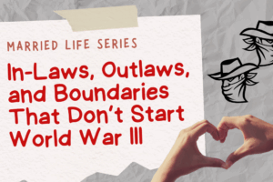 In-Laws, Outlaws, and Boundaries That Don’t Start World War III