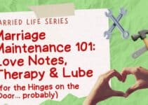 Marriage Maintenance 101: Love Notes, Therapy & Lube (for the Hinges on the Door… probably)