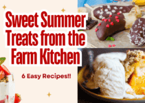 Sweet Summer Treats from the Farm Kitchen – 6 Easy Recipes