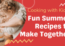 Cooking with Kids: Fun Summer Recipes to Make Together