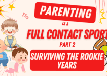 Parenting is a Full Contact Sport – Part 2; Surviving the Rookie Years