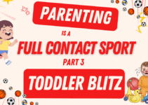 Parenting is a Full Contact Sport – Part 3 – Toddler Blitz; Humor in the Face of Tyrants