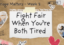 Fight Fair When You’re Both Tired – Marriage Matters Week 2 Fight Fair When You’re Both Tired – Marriage Matters Week 2