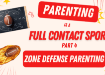 Parenting is a Full Contact Sport Part 4 – Zealous Zone Defense Parenting