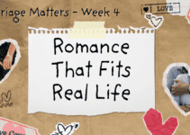 Romance That Fits Real Life – Marriage Matters Week 4