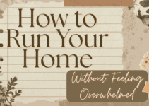 How to Run Your Home Without Feeling Overwhelmed but Peaceful