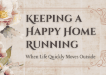 Keeping a Happy Home Running When Life Quickly Moves Outside