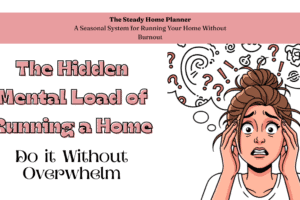 The Hidden Mental Load of Running a Home – Do it Without Overwhelm