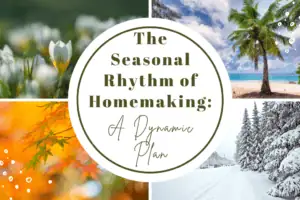The Seasonal Rhythm of Homemaking: A Dynamic Plan
