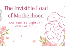 The Invisible Load of Motherhood (And How to Lighten It Without Guilt)