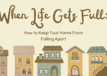 When Life Gets Full: How to Keep Your Home From Falling Apart