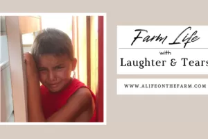 Farm Life with Laughter and Tears; Perfectly Heartbreaking