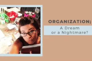 Organization; A Dream or a Nightmare