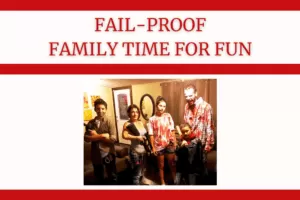 Fail-Proof Family Time For Fun