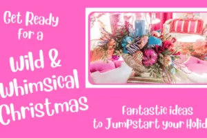 Let’s Do A Crazy, Wild, and Whimsical Christmas