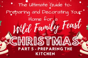 Family Feast Pt 5: Preparing the Kitchen for Cataclysmic Culinary Chaos (and Avoiding Turkey Emergencies)