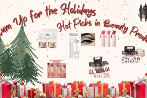 Glam Up for the Holidays – Hot Picks in Beauty Products