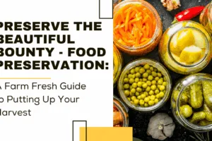 Preserve the Beautiful Bounty – Food Preservation: A Farm Fresh Guide to Putting Up Your Harvest