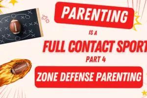 Parenting is a Full Contact Sport Part 4 – Zealous Zone Defense Parenting